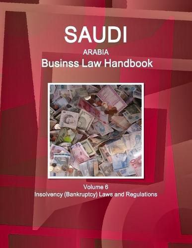 Cover image for Saudi Arabia Business Law Handbook Volume 6 Insolvency (Bankruptcy) Laws and Regulations