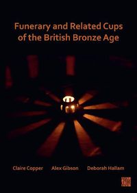 Cover image for Funerary and Related Cups of the British Bronze Age