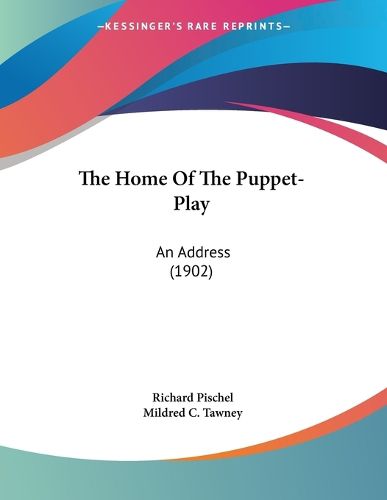 Cover image for The Home of the Puppet-Play: An Address (1902)