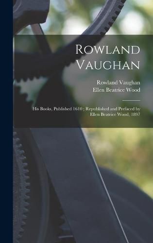 Rowland Vaughan: His Books, Published 1610; Republished and Prefaced by Ellen Beatrice Wood, 1897