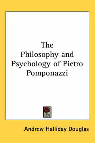 Cover image for The Philosophy and Psychology of Pietro Pomponazzi