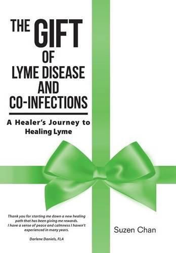 Cover image for The Gift of Lyme Disease and Co-Infections: A Healer's Journey to Healing Lyme