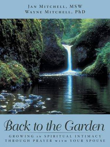 Cover image for Back to the Garden: Growing in Spiritual Intimacy Through Prayer with Your Spouse