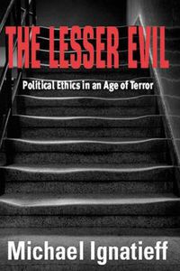 Cover image for The Lesser Evil: Political Ethics in an Age of Terror