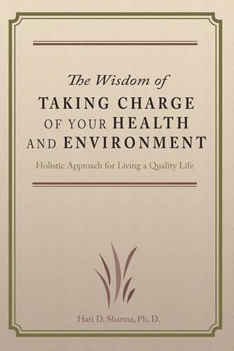 Cover image for The Wisdom of Taking Charge of Your Health and Environment: Holistic Approach for Living a Quality Life