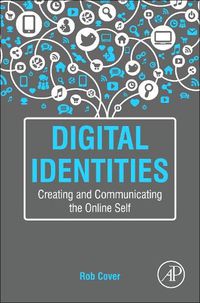 Cover image for Digital Identities: Creating and Communicating the Online Self