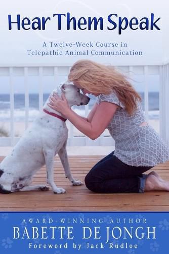 Cover image for Hear Them Speak: A Twelve-Week Course in Telepathic Animal Communication