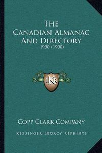 Cover image for The Canadian Almanac and Directory: 1900 (1900)