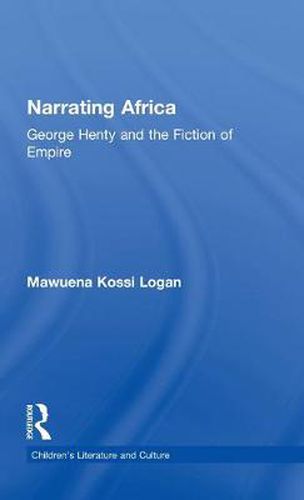 Cover image for Narrating Africa: George Henty and the Fiction of Empire