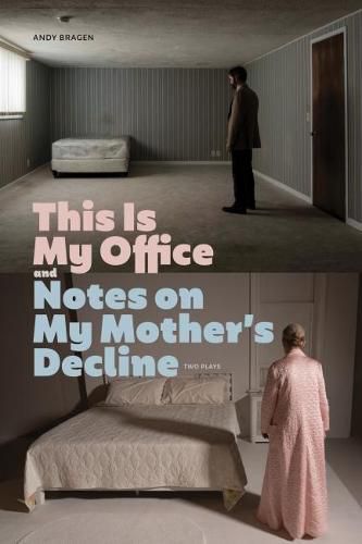 Cover image for This Is My Office and Notes on My Mother's Decline: Two Plays