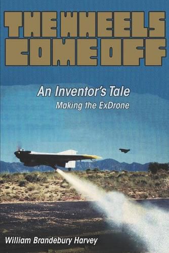 The Wheels Come Off: An Inventor's Tale - Making the ExDrone