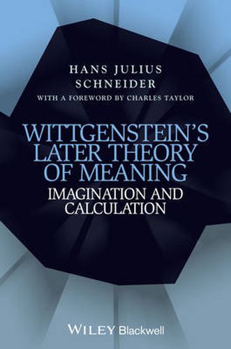 Cover image for Wittgenstein's Later Theory of Meaning: Imagination and Calculation