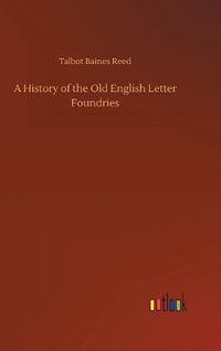 Cover image for A History of the Old English Letter Foundries