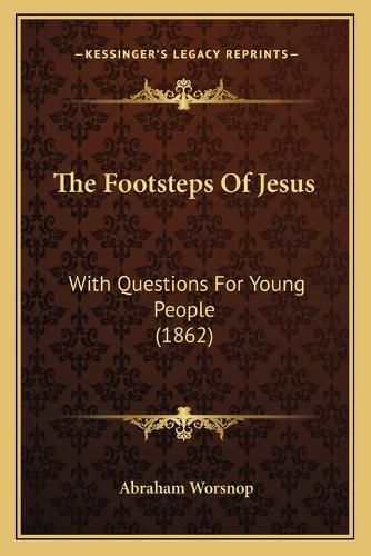 Cover image for The Footsteps of Jesus: With Questions for Young People (1862)