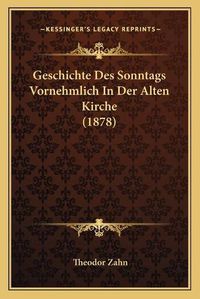 Cover image for Geschichte Des Sonntags Vornehmlich in Der Alten Kirche (1878)