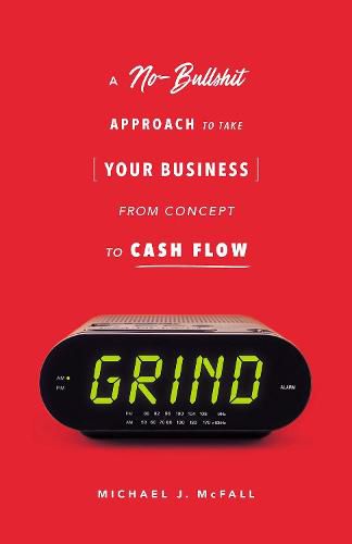 Cover image for Grind: A No-Bullshit Approach to Take Your Business from Concept to Cash Flow?