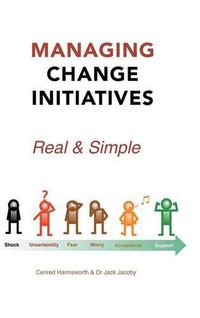 Cover image for Managing Change Initiatives: Real and Simple