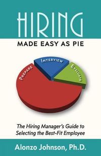 Cover image for Hiring Made Easy as PIE: The Hiring Manager's Guide to Selecting the Best-Fit Employee