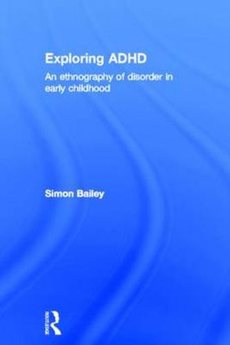 Cover image for Exploring ADHD: An ethnography of disorder in early childhood