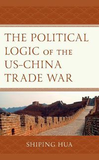 Cover image for The Political Logic of the US-China Trade War