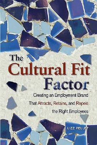 Cover image for The Cultural Fit Factor: Creating an Employment Brand That Attracts, Retains, and Repels the Right Employees