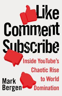 Cover image for Like, Comment, Subscribe: Inside YouTube's Chaotic Rise to World Domination