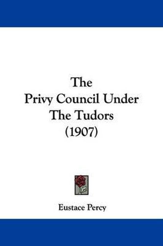 Cover image for The Privy Council Under the Tudors (1907)