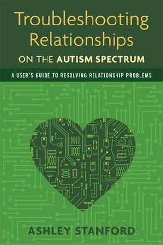 Cover image for Troubleshooting Relationships on the Autism Spectrum: A User's Guide to Resolving Relationship Problems