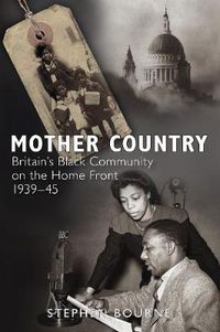 Cover image for Mother Country: Britain's Black Community on the Home Front, 1939-45