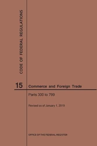 Cover image for Code of Federal Regulations Title 15, Commerce and Foreign Trade, Parts 300-799, 2019