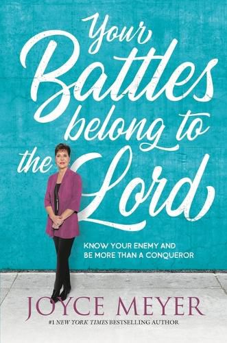 Cover image for Your Battles Belong to the Lord: Know Your Enemy and Be More Than a Conqueror