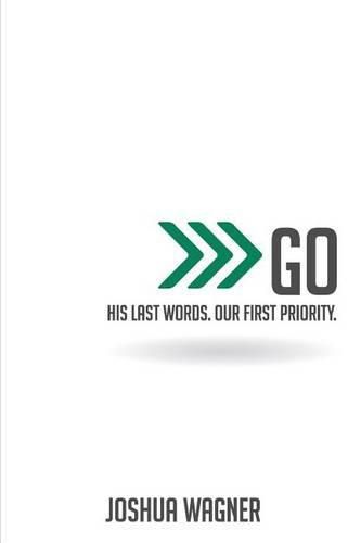 Cover image for Go: His Last Words. Our First Priority.