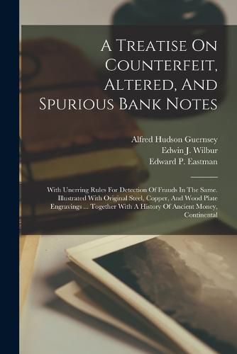 A Treatise On Counterfeit, Altered, And Spurious Bank Notes