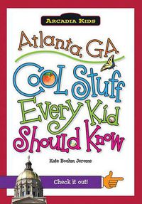 Cover image for Atlanta, Ga: Cool Stuff Every Kid Should Know