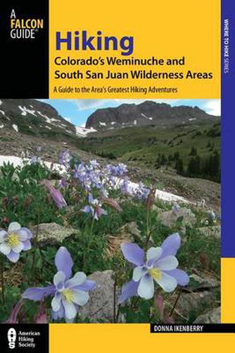 Cover image for Hiking Colorado's Weminuche and South San Juan Wilderness Areas: A Guide to the Area's Greatest Hiking Adventures