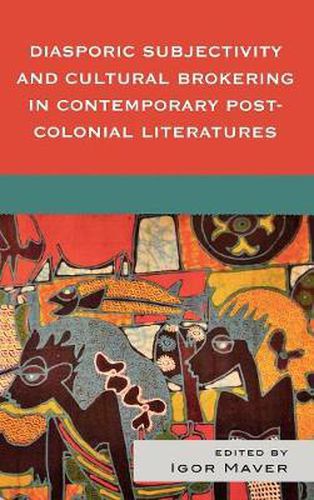 Cover image for Diasporic Subjectivity and Cultural Brokering in Contemporary Post-Colonial Literatures