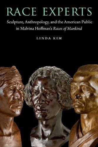 Race Experts: Sculpture, Anthropology, and the American Public in Malvina Hoffman's Races of Mankind