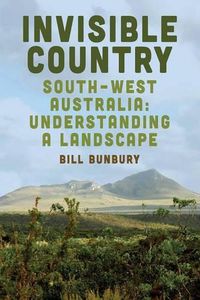 Cover image for Invisible Country: Southwest Australia: Understanding a Landscape