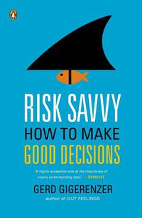 Cover image for Risk Savvy: How to Make Good Decisions
