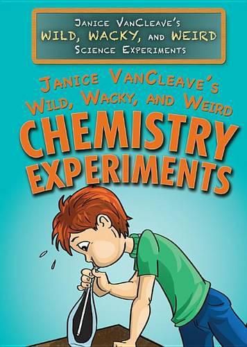 Cover image for Janice Vancleave's Wild, Wacky, and Weird Chemistry Experiments