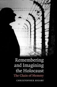 Cover image for Remembering and Imagining the Holocaust: The Chain of Memory