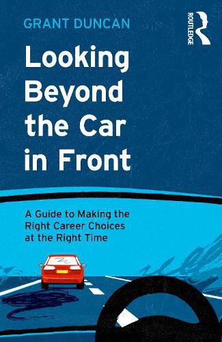 Cover image for Looking Beyond the Car in Front: A Guide to Making the Right Career Choices at the Right Time