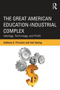 Cover image for The Great American Education-Industrial Complex: Ideology, Technology, and Profit