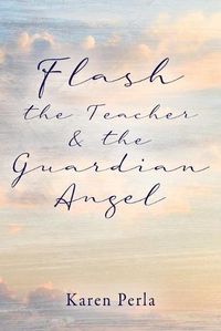 Cover image for Flash the Teacher & the Guardian Angel
