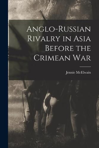 Cover image for Anglo-Russian Rivalry in Asia Before the Crimean War