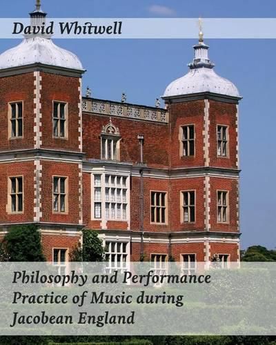 Philosophy and Performance Practice of Music during Jacobean England