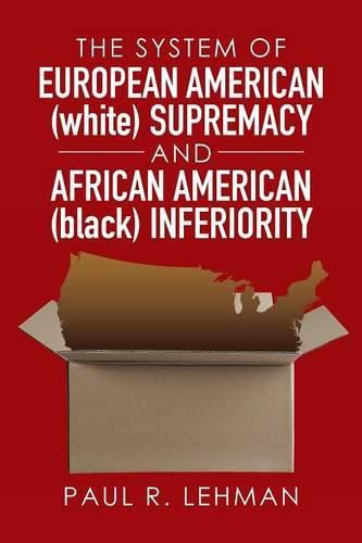 Cover image for The System of European American (white) Supremacy and African American (black) Inferiority