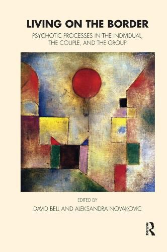 Cover image for Living on the Border: Psychotic Processes in the Individual, the Couple, and the Group