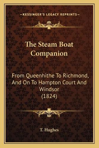 Cover image for The Steam Boat Companion: From Queenhithe to Richmond, and on to Hampton Court and Windsor (1824)