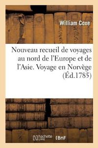 Cover image for Nouveau Recueil de Voyages Au Nord de l'Europe Et de l'Asie. Voyage En Norvege